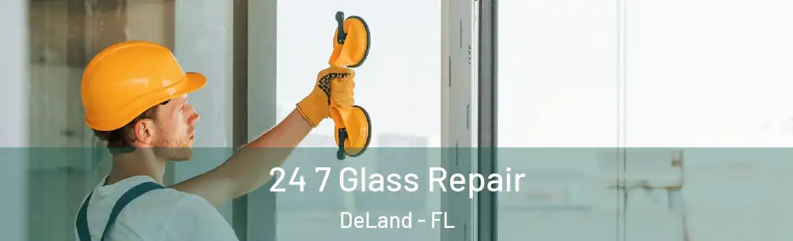  24 7 Glass Repair DeLand - FL